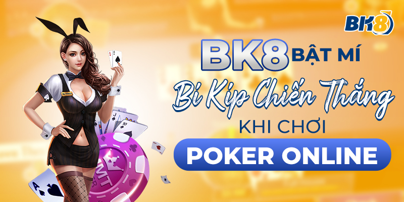 BK8_Bật Mí Bí Kíp Chiến Thắng Khi Chơi Poker Online