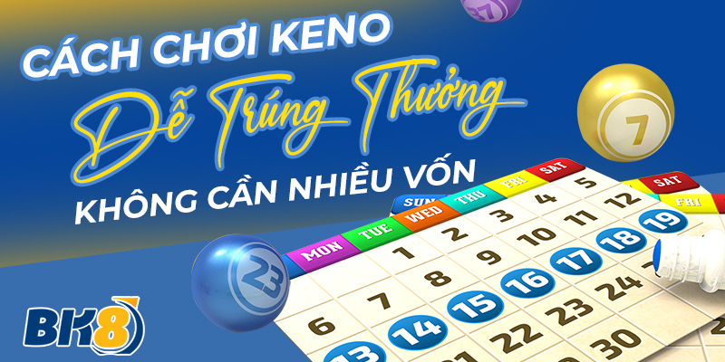 BK8_Cách Chơi Keno Dễ Trúng Thưởng Không Cần Nhiều Vốn