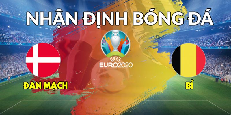 BK8_Nhận Định Bóng Đá Bỉ Vs Đan Mạch Chuẩn Xác Euro