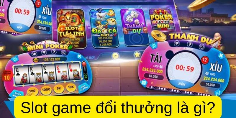 Slot game đổi thưởng là gì?